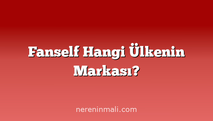 Fanself Hangi Ülkenin Markası?