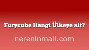 Furycube Hangi Ülkeye ait?