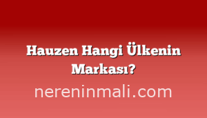 Hauzen Hangi Ülkenin Markası?
