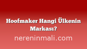 Hoofmaker Hangi Ülkenin Markası?