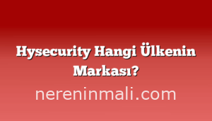 Hysecurity Hangi Ülkenin Markası?
