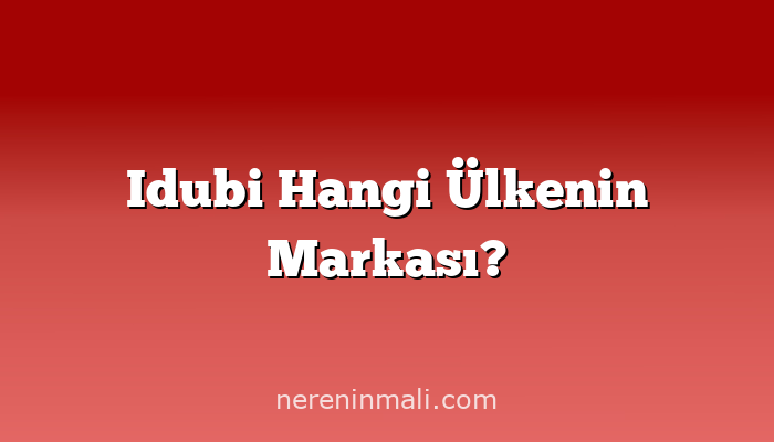 Idubi Hangi Ülkenin Markası?