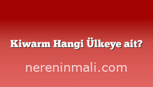Kiwarm Hangi Ülkeye ait?