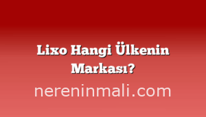 Lixo Hangi Ülkenin Markası?