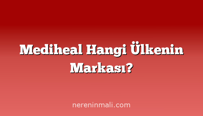 Mediheal Hangi Ülkenin Markası?