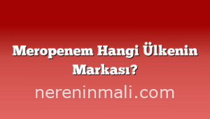 Meropenem Hangi Ülkenin Markası?