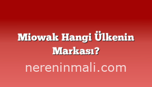 Miowak Hangi Ülkenin Markası?