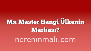 Mx Master Hangi Ülkenin Markası?