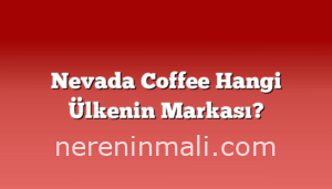 Nevada Coffee Hangi Ülkenin Markası?
