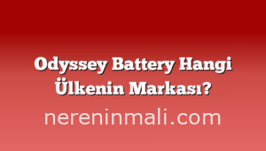 Odyssey Battery Hangi Ülkenin Markası?