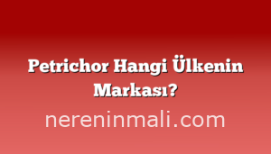 Petrichor Hangi Ülkenin Markası?