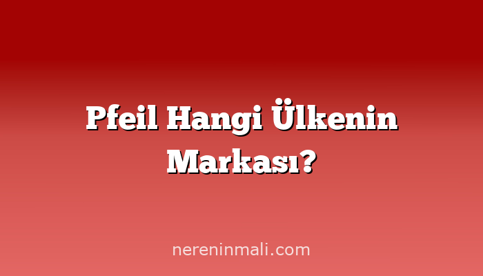 Pfeil Hangi Ülkenin Markası?