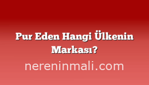Pur Eden Hangi Ülkenin Markası?