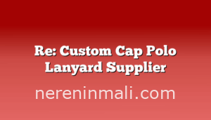 Re: Custom Cap Polo Lanyard Supplier