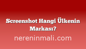 Screenshot Hangi Ülkenin Markası?