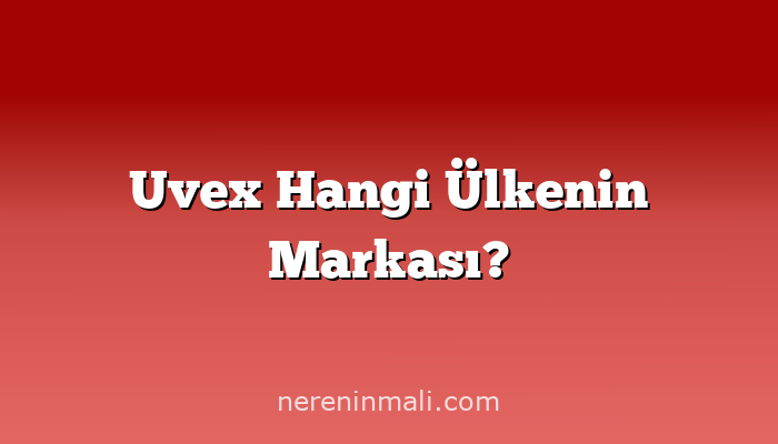 Uvex Hangi Ülkenin Markası?