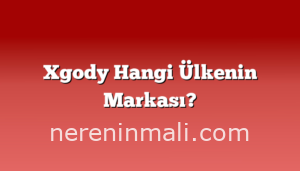 Xgody Hangi Ülkenin Markası?
