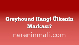 Greyhound Hangi Ülkenin Markası?