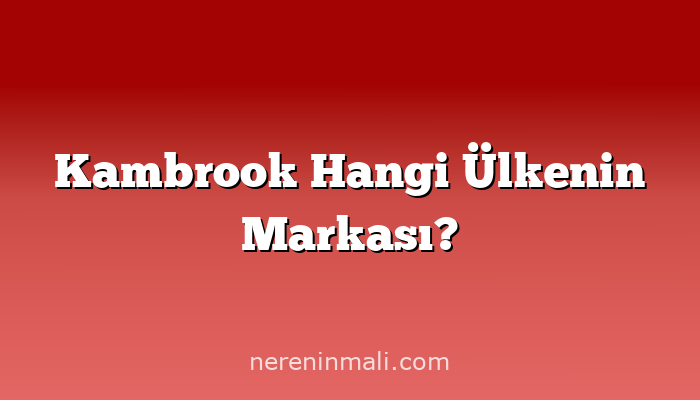 Kambrook Hangi Ülkenin Markası?