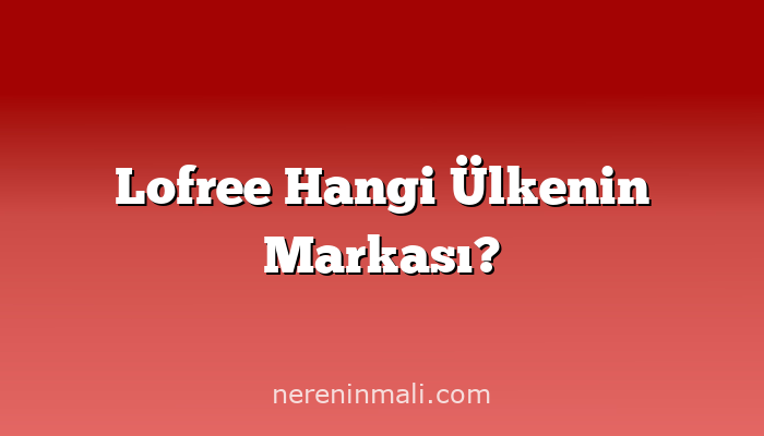 Lofree Hangi Ülkenin Markası?