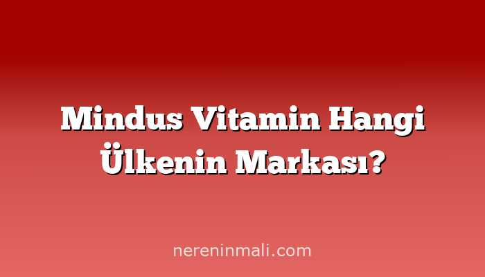 Mindus Vitamin Hangi Ülkenin Markası?