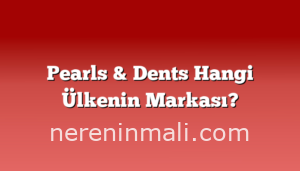 Pearls & Dents Hangi Ülkenin Markası?