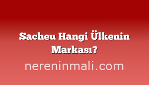 Sacheu Hangi Ülkenin Markası?