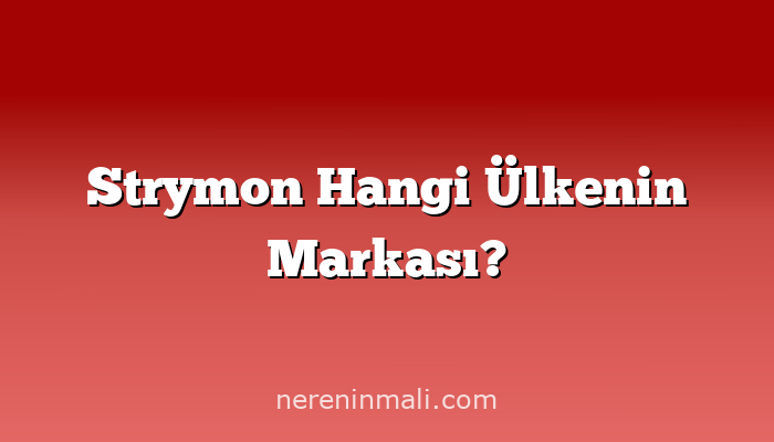 Strymon Hangi Ülkenin Markası?