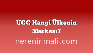 UGG Hangi Ülkenin Markası?
