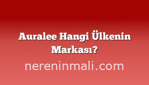 Auralee Hangi Ülkenin Markası?
