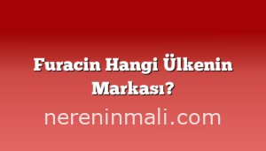 Furacin Hangi Ülkenin Markası?