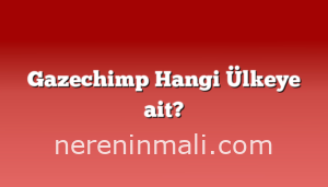 Gazechimp Hangi Ülkeye ait?
