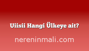 Uiisii Hangi Ülkeye ait?